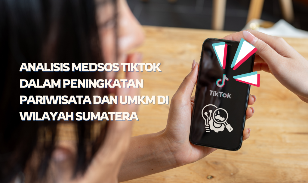 Analisis Media Sosial Tiktok Dalam Peningkatan Pariwisata Dan UMKM Di Wilayah Sumatera