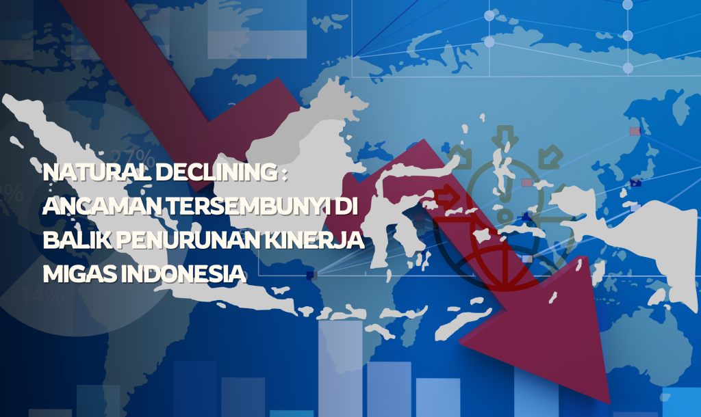 Natural Declining : Ancaman Tersembunyi di Balik Penurunan Kinerja Migas Indonesia