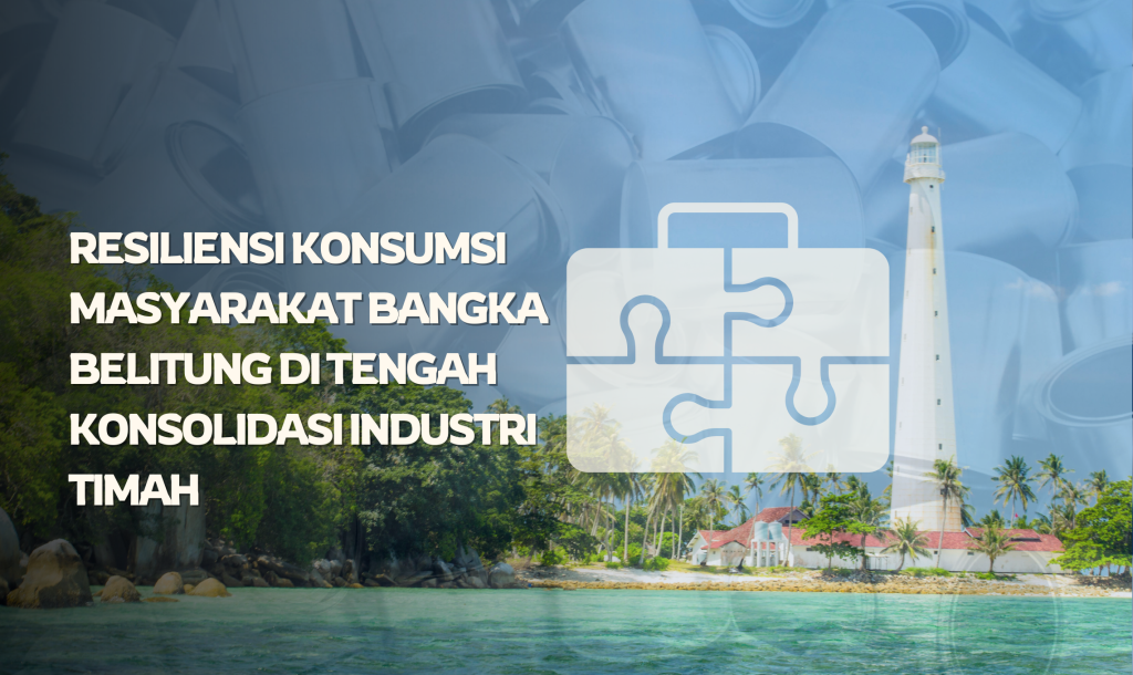 Resiliensi Konsumsi Masyarakat Bangka Belitung di Tengah Konsolidasi Industri Timah