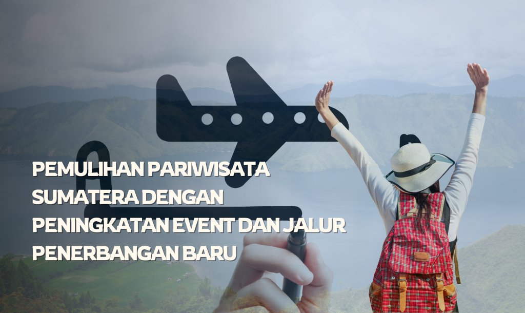 Pemulihan Pariwisata Sumatera Dengan Peningkatan Event dan Jalur Penerbangan Baru