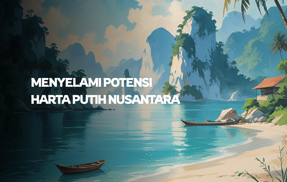 Menyelami Potensi Harta Putih Nusantara