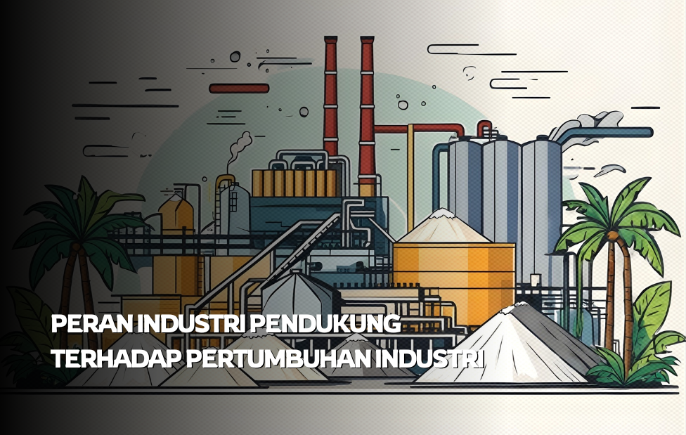 Peran Industri Pendukung terhadap Pertumbuhan Industri