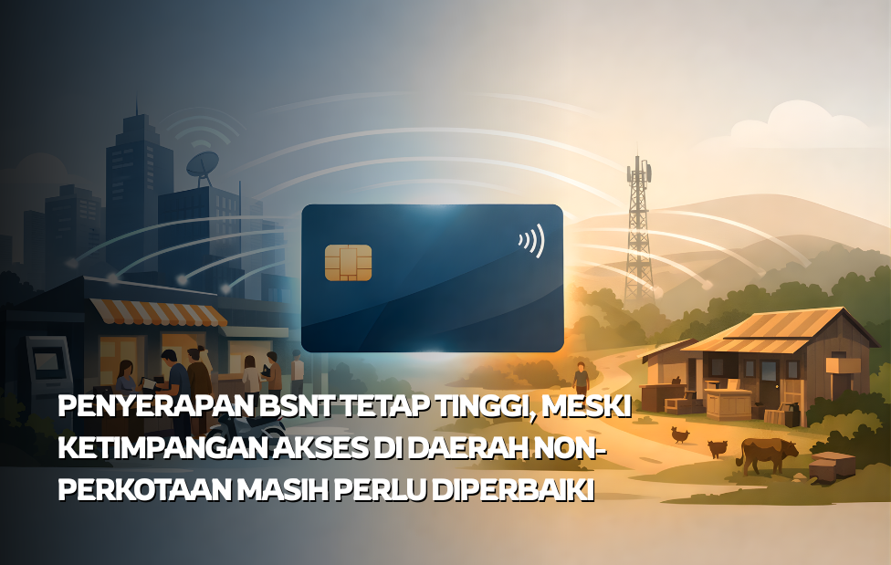 Penyerapan BSNT Tetap Tinggi, Meski Ketimpangan Akses di Daerah Non-Perkotaan Masih Perlu Diperbaiki