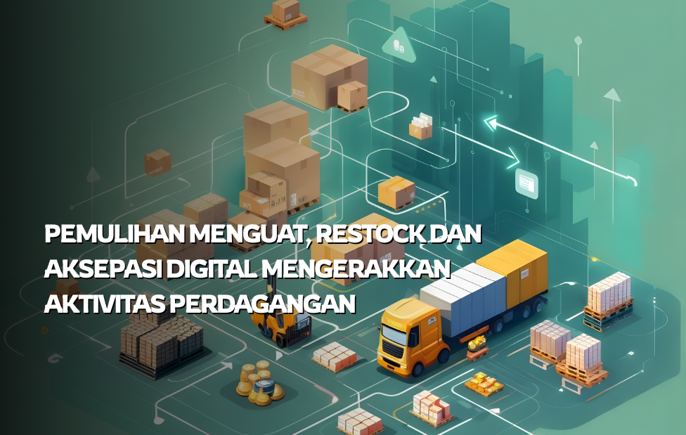 Pemulihan Menguat, Restock dan Aksepasi Digital Mengerakkan Aktivitas Perdagangan